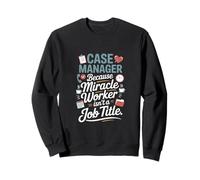 Case manager because miracle worker Sweatshirt