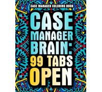 Case Manager Coloring Book: A Relatable and Funny Gift for Case Managers for Appreciation Week with Relaxing Designs