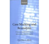 Case Marking and Reanalysis: Grammatical Relations from Old to Early Modern English