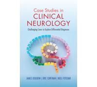 Case Studies in Clinical Neurology : Challenging Cases to Explore Differential Diagnoses