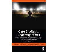 Case Studies in Coaching Ethics: Real Dilemmas in High School, College, and Professional Sports