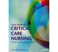 Case Studies in Critical Care Nursing: A Guide for Application and Review