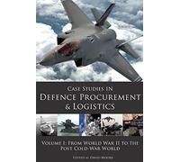 Case Studies in Defence Procurement and Logistics: Volume 1: From World War II to the Post Cold War World
