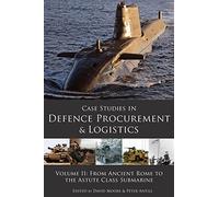 Case Studies in Defence Procurement Volume II: Vol II (Case Studies in Defence Procurement: From Ancient Rome to the Astute Class Submarine)