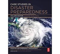 Case Studies in Disaster Preparedness: A volume in the Disaster and Emergency Management: Case Studies in Adaptation and Innovation series