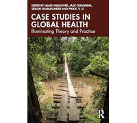 Case Studies in Global Health: Illuminating Theory and Practice