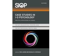 Case Studies in I-O Psychology: Practical Applications of Science (The SIOP Organizational Frontiers Series)