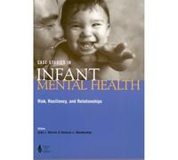 Case Studies in Infant Mental Health: Risk, Resiliency, and Relationships