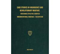 Case Studies in Insurgency and Revolutionary Warfare: Fostering Effective Counter Unconventional Warfare/Occupation