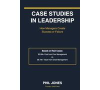 CASE STUDIES IN LEADERSHIP: How Managers Create Success or Failure