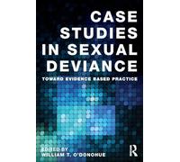 Case Studies in Sexual Deviance: Toward Evidence Based Practice (International Perspectives on Forensic Mental Health)