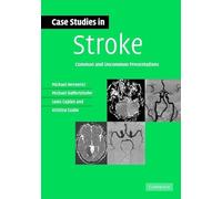 Case Studies in Stroke: Common and Uncommon Presentations (Case Studies in Neurology)
