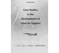 Case Studies in the Development of Close Air Support (Special Studies)