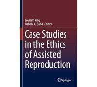 Case Studies in the Ethics of Assisted Reproduction – Springer Verlag