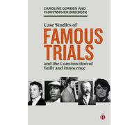 Case Studies of Famous Trials: The Construction of Guilt and Innocence