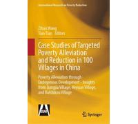 Case Studies of Targeted Poverty Alleviation and Reduction in 100 Villages in China : Poverty Alleviation through Endogenous Development - Insights from Jiangjia Village, Heyuan Village, and Baishikou