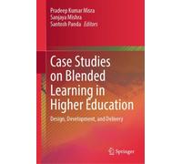 Case Studies on Blended Learning in Higher Education : Design, Development, and Delivery