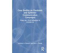 Case Studies on Pandemic and Epidemic Communication Campaigns : From the 1918 Influenza to COVID-19