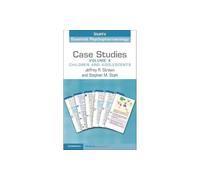 Case Studies: Stahl's Essential Psychopharmacology: Volume 4 : Children and Adolescents