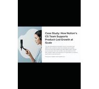 Case Study: How Notion’s CS Team Supports Product-Led Growth at Scale