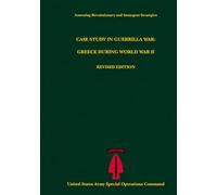 Case Study in Guerrilla War: Greece During World War II, Revised Edition (Assessing Revolutionary and Insurgent Strategies)