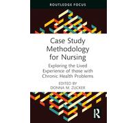 Case Study Methodology for Nursing: Exploring the Lived Experience of those with Chronic Health Problems