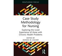 Case Study Methodology for Nursing: Exploring the Lived Experience of those with Chronic Health Problems