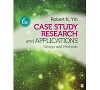 Case Study Research and Applications : Design and Methods
