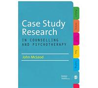 Case Study Research in Counselling and Psychotherapy
