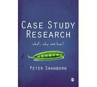 Case Study Research: What, Why and How?