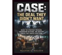 CASE: The Deal They Didn’t Want: Inside the Strategic Pressure, Boardroom Decisions, and Industry Forces That Shaped Everything (BOOKS ON MACHINE)