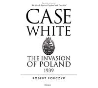 Case White: The Invasion of Poland 1939