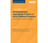 Casebook in Developmentally Appropriate Practice in Early Childhood Programs: The Casebook