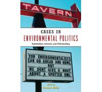 Cases in Environmental Politics : Stakeholders, Interests, and Policymaking