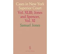 Cases in New York Superior Court: Vol. XLIII; Jones and Spencer, Vol. XI