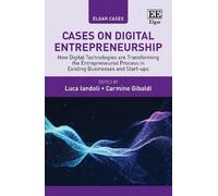 Cases on Digital Entrepreneurship: How Digital Technologies are Transforming the Entrepreneurial Process in Existing Businesses and Start-ups (Elgar Cases in Entrepreneurship)