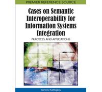 Cases on Semantic Interoperability for Information Systems Integration : Practices and Applications