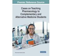 Cases on Teaching Pharmacology to Complementary and Alternative Medicine Students