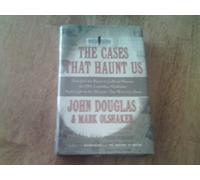 Cases That Haunt Us: From Jack the Ripper to Jonbenet Ramsey, the FBI's Legendary Mindhunter Sheds Light on the Mysteries That Won't Go away