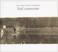 Caseworker - These Weeks Should Be Remember