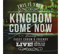 Casey Corum - This Is Your Kingdom Come Now