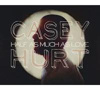 Casey Hurt - Half As Much As Love