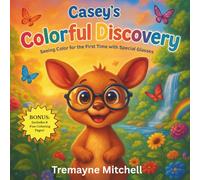 Casey’s Colorful Discovery: Seeing Color for the First Time with Special Glasses (Rhyming Bedtime Stories)