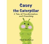 Casey The Caterpillar: A Tale of Transformation and Friendship