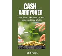 CASH CARRYOVER: Save Smart, Take Control of Your Money, and Grow Wealth