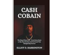 CASH COBAIN: The King of Sexy Drill - From Bronx Beats to Hip-Hop Stardom and the Sound That Changed Rap Forever