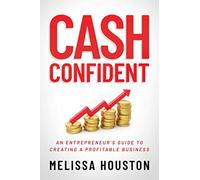 Cash Confident: An Entrepreneur’s Guide to Creating a Profitable Business