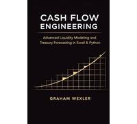 Cash Flow Engineering: Advanced Liquidity Modeling and Treasury Forecasting in Excel & Python