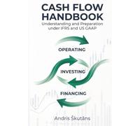 Cash flow handbook: Understanding and preparation under IFRS and US GAAP: operating, investing and financing activities and example