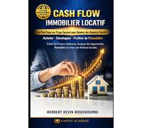 CASH FLOW IMMOBILIER LOCATIF: Le Plan Étape par Étape Éprouvé pour Générer des Revenus Passifs (MAÎTRISER L’INVESTISSEMENT IMMOBILIER : Le Système ... des Revenus Locatifs, Créer du Cash Flow)